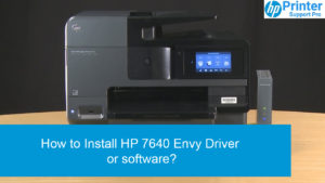 Install HP 7640 Envy Driver or software