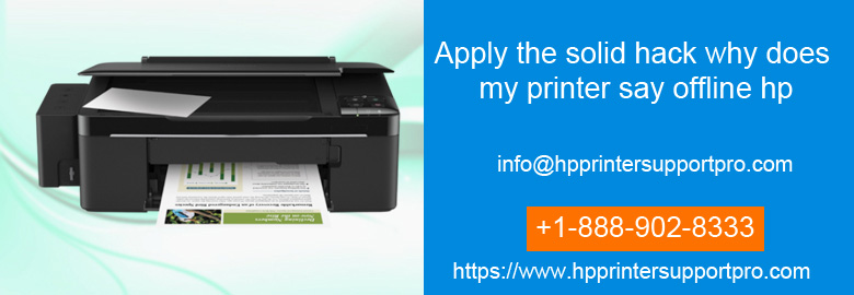 Apply the solid hack why does my printer say offline HP
