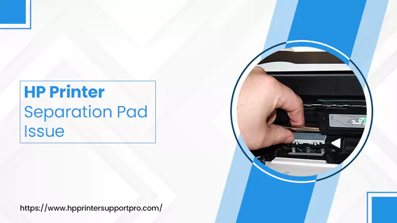 Learn how to fix HP Printer Separation Pad Issue