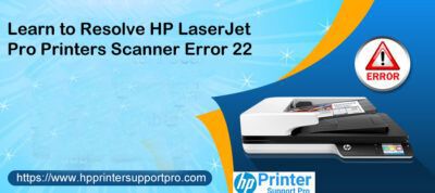 Learn To Resolve HP LaserJet Pro Printers Scanner Error 22