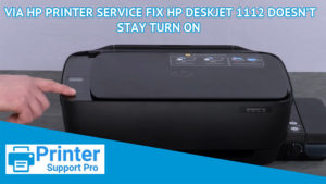 Via HP Printer Service fix HP DeskJet 1112 doesn’t stay turn on 