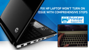 Fix HP Laptop won’t Turn On Issue with Comprehensive Steps
