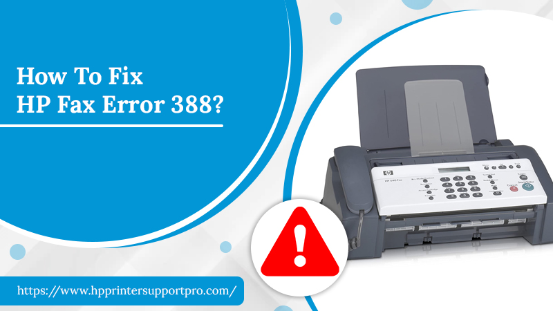 Expert Guide: How To Fix HP Fax Error 388?