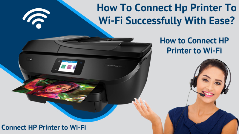 How To Connect Hp Printer To Wi-Fi Successfully With Ease?