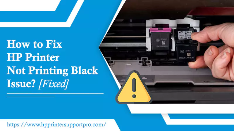 Why Is My HP Printer Not Printing Black | Reasons, and Fixes?