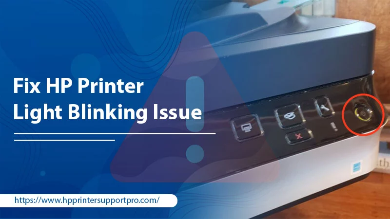 How To Fix HP Printer Light Blinking Issue?